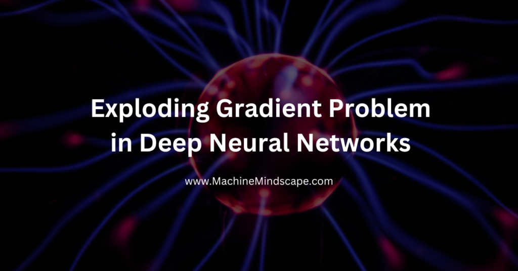 Exploding gradients Problem in Deep Neural Networks