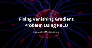 How to Fix the Vanishing Gradient Problem Using ReLU