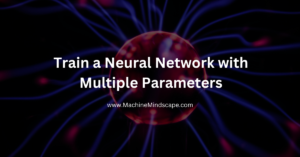 Train a Neural Network with Multiple Parameters