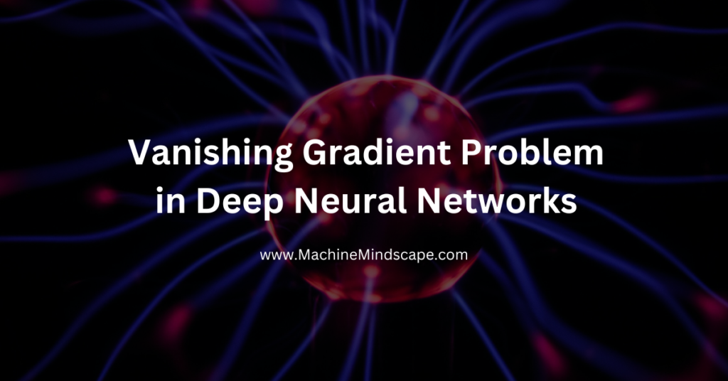 Vanishing Gradient Problem in Deep Neural Networks