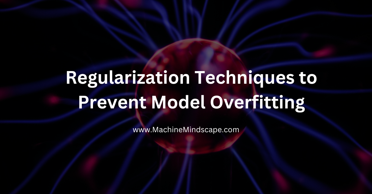 Read more about the article Regularization Techniques to Prevent Model Overfitting